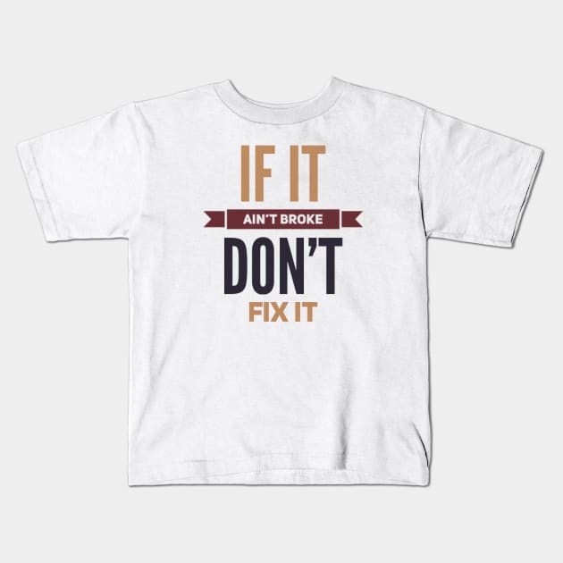 If it ain't broke don't fix it Kids T-Shirt by BoogieCreates